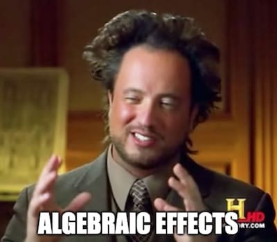 "Algebraic Effects" caption on the "Ancient Aliens" guy meme