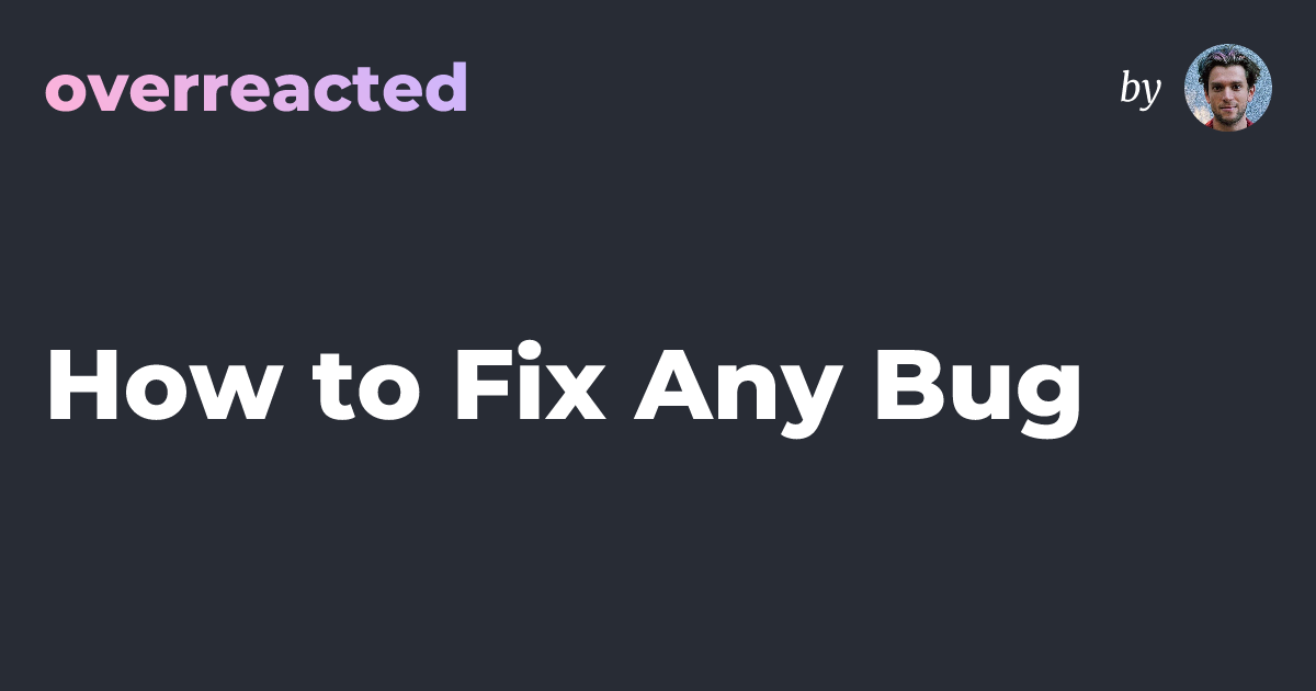 How to Fix Any Bug